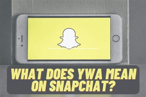 what does ywa mean on snapchat|What Does YWA Mean on Snapchat: Revealed